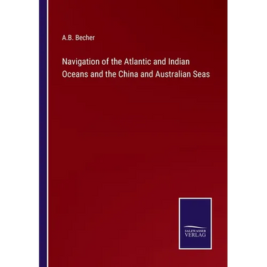 Navigation of the Atlantic and Indian Oceans and the China and Australian Seas