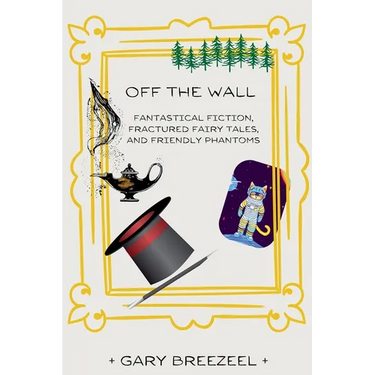 Off the Wall - Fantastical Fiction, Fractured Fairy Tales, and Friendly Phantoms