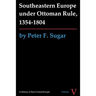 Southeastern Europe Under Ottoman Rule, 1354-1804
