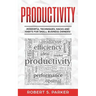 Productivity: Powerful Techniques, Hacks and Habits for Small Business Owners!