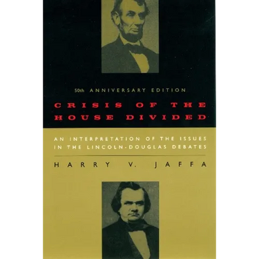 Crisis of the House Divided: An Interpretation of the Issues in the Lincoln-Douglas Debates, 50th Anniversary Edition