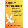Ascent to Freedom: Practical and Philosophical Foundations of Democratic World Law