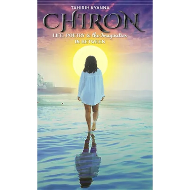 Chiron: Life, Poetry & the Imagination in Between: Life, Poetry & the Imagination in Between