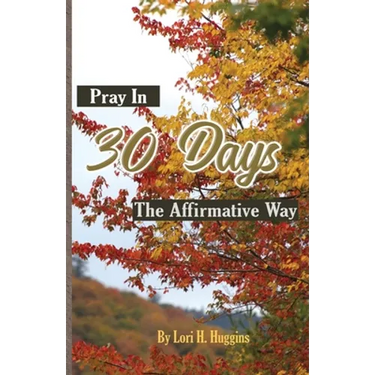 Pray in 30 Days The Affirmative Way