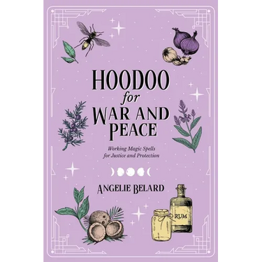 Hoodoo for War and Peace: Working Magic Spells for Justice and Protection