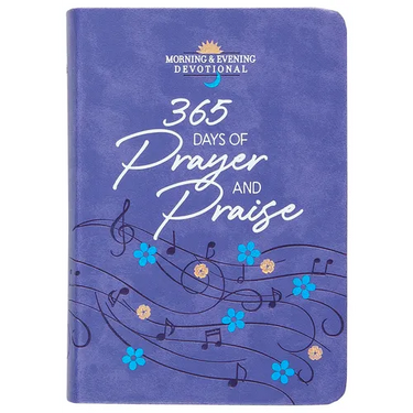 365 Days of Prayer and Praise: Morning & Evening Devotional