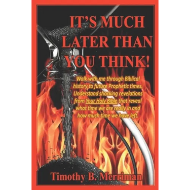 It's Much Later Than You Think: Walk with me through biblical history to future prophetic times. Understand shocking revelations from your Holy Bible