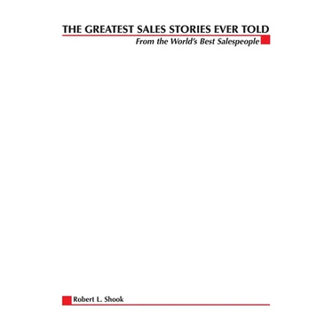 The Greatest Sales Stories Ever Told: From the World's Best Salespeople