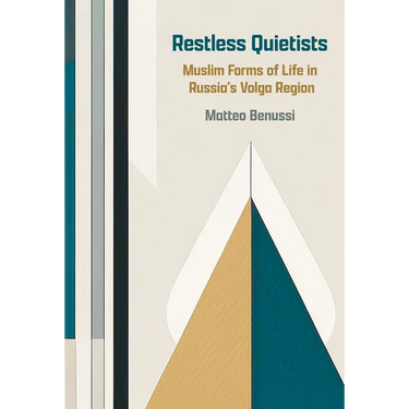 Restless Quietists: Muslim Forms of Life in Russia's Volga Region