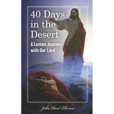 40 Days in the Desert: A Lenten Journey with Our Lord