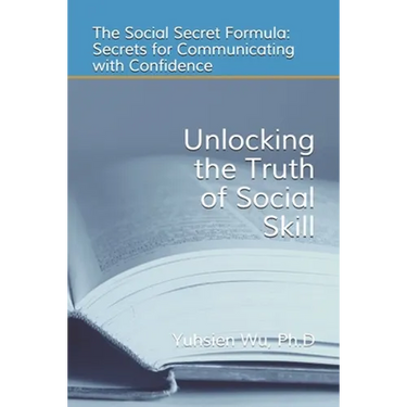 Unlocking the Truth of Social Skill: The Social Skill Formula: Secrets for Communicating with Confidence