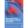 Sustaining Your Well-Being in Higher Education: Values-Based Self-Care for Work and Life