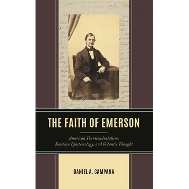 The Faith of Emerson: American Transcendentalism, Kantian Epistemology, and Vedantic Thought