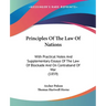Principles Of The Law Of Nations: With Practical Notes And Supplementary Essays Of The Law Of Blockade And On Contraband Of War (1859)
