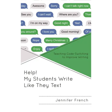 Help! My Students Write Like They Text: Teaching Code-Switching to Improve Writing