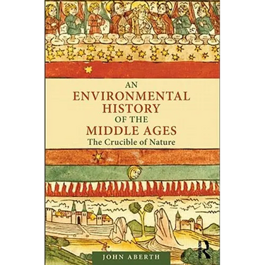 An Environmental History of the Middle Ages: The Crucible of Nature