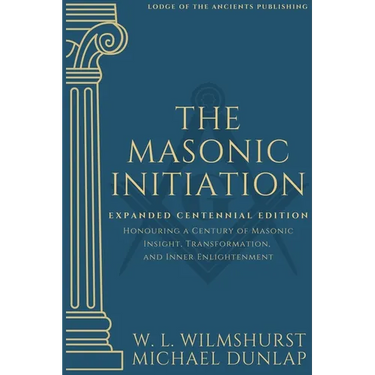 The Masonic Initiation: Expanded Centennial Edition