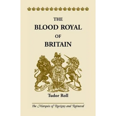 The Blood Royal of Britain: Tudor Roll. Being a Roll of the Living Descendants of Edward IV and Henry VII, Kings of England, and James III, King of Sc