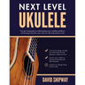 Next Level Ukulele: Easy play-along guide to understanding music, building confidence and learning to jam like a pro, with over 100 audio practice tra