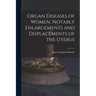Organ Diseases of Women, Notably Enlargements and Displacements of the Uterus