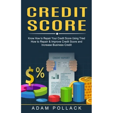 Credit Score: Know How to Repair Your Credit Score Using Tried (How to Repair & Improve Credit Score and Increase Business Credit)