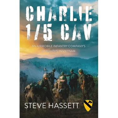 Charlie 1/5 Cav: An Airmobile Infantry Company's 67 Months in Vietnam