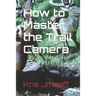 How to Master the Trail Camera