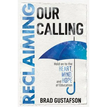 Reclaiming Our Calling: Hold on to the Heart, Mind, and Hope of Education
