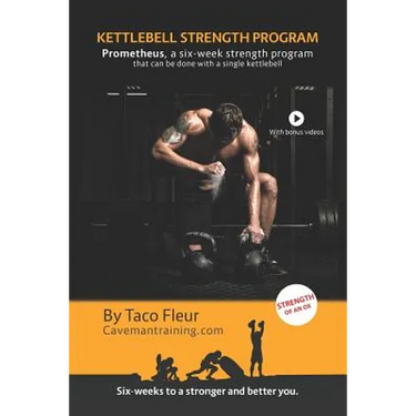 Kettlebell Strength Program Prometheus: A six-week strength program that can be done with a single kettlebell