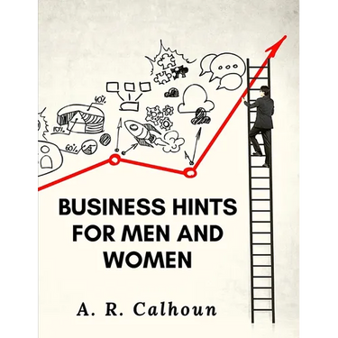 Business Hints for Men and Women: Basic Laws and Rules for Success in Business
