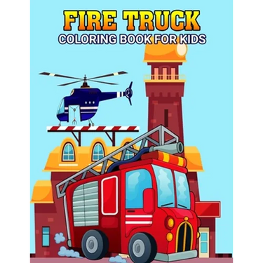 Fire Truck Coloring Book for Kids: Fun and Unique Rescue vehicle, Firefighter Coloring Activity Book for Boys, Girls, Toddler, Preschooler & Kids Ages