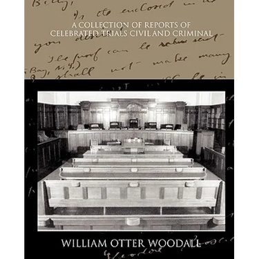 A Collection of Reports of Celebrated Trials Civil and Criminal