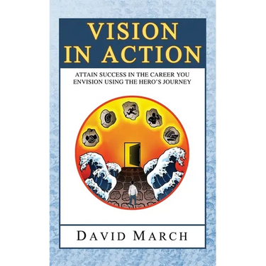Vision In Action - Attain Success in the career you envision using the hero's Journey