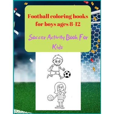 Football coloring books for boys ages 8-12: Soccer Activity Book For Kids