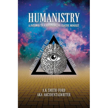Humanistry: A pathway to a regenerative elastic mindset: Reimagine your life for an impactful future