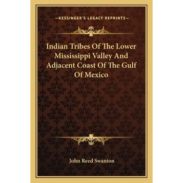 Indian Tribes Of The Lower Mississippi Valley And Adjacent Coast Of The Gulf Of Mexico