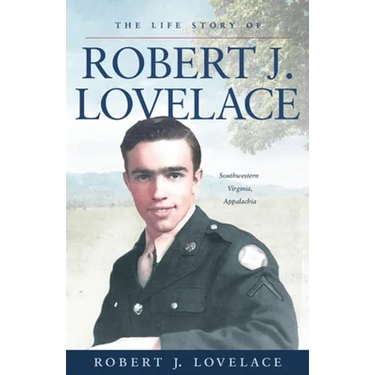 The Life Story of Robert J. Lovelace: Southwestern Virginia, Appalachia