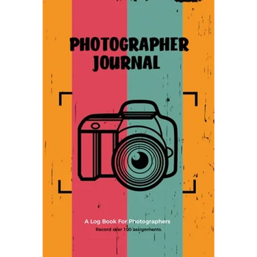 Photographer Journal: Professional Photographers Log Book, Photography & Camera Notes Record, Photo Sessions Logbook, Organizer