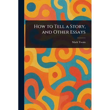 How to Tell a Story, and Other Essays