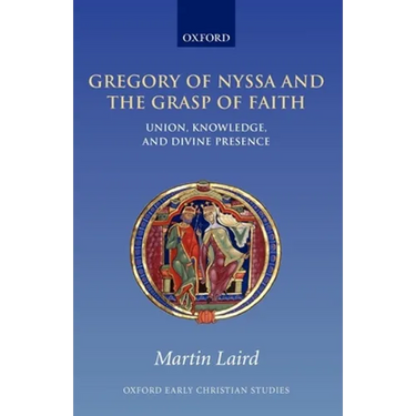 Gregory of Nyssa and the Grasp of Faith: Union, Knowledge, and Divine Presence