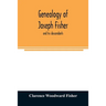 Genealogy of Joseph Fisher, and his descendants, and of the allied families of Farley, Farlee, Fetterman, Pitner, Reeder and Shipman