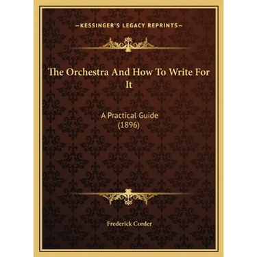 The Orchestra And How To Write For It: A Practical Guide (1896)