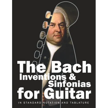 The Bach Inventions and Sinfonias for Guitar: In Standard Notation and Tablature
