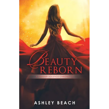 Beauty Reborn: A Summer Solstice Chronicle Book 3 of the Solstice Chronicles