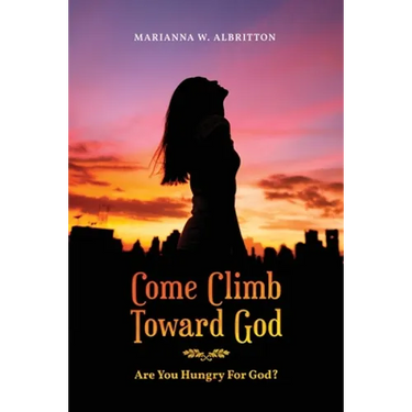 Come Climb Toward God: Are you Hungry for God?