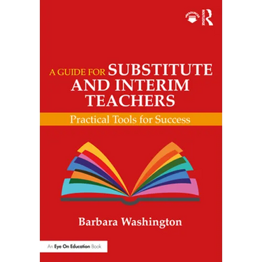 A Guide for Substitute and Interim Teachers: Practical Tools for Success