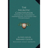 The Neurotic Constitution: Outlines Of A Comparative Individualistic Psychology And Psychotherapy