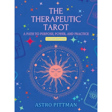 The Therapeutic Tarot - Hardcover Color Edition: A Path to Purpose, Power, and Practice