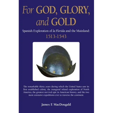 For God, Glory, and Gold: Spanish Exploration of La Florida and the Mainland: 1513-1543