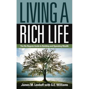 Living a Rich Life: The No-Regrets Guide to Building and Spending Wealth